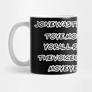 JONE WASTE YORE TOYE MONME YORALL REDIII THE VOICE INSIDE MOYE YEDD Mug